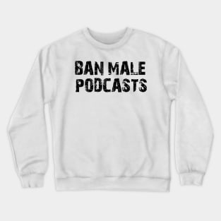 ban male podcasts Crewneck Sweatshirt